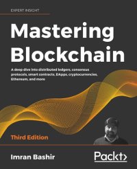 cover of the book Mastering Blockchain: A deep dive into distributed ledgers, consensus protocols, smart contracts, DApps, cryptocurrencies, Ethereum, and more