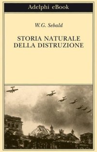 cover of the book Storia naturale della distruzione