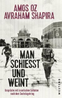 cover of the book Man schießt und weint Gespräche mit israelischen Soldaten nach dem Sechstagekrieg