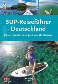 cover of the book SUP-Reiseführer Deutschland Die 50 schönsten Routen für Stand-Up-Paddling