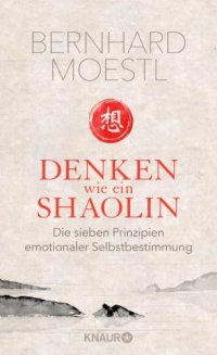 cover of the book Denken wie ein Shaolin Die sieben Prinzipien emotionaler Selbstbestimmung