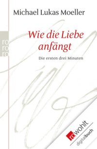 cover of the book Wie die Liebe anfängt: Die ersten drei Minuten