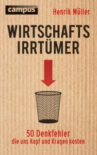 cover of the book Wirtschaftsirrtümer – 50 Denkfehler, die uns Kopf und Kragen kosten