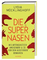 cover of the book Die Supernasen wie Artenschützer Ameisenbären & Co. vor dem Aussterben bewahren