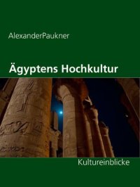 cover of the book Ägyptens Hochkultur Kultureinblicke