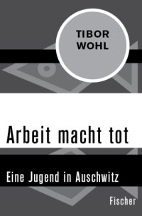 cover of the book Arbeit macht tot Eine Jugend in Auschwitz