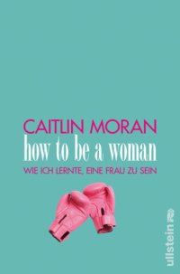 cover of the book How to be a woman Wie ich lernte, eine Frau zu sein