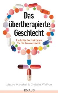 cover of the book Das übertherapierte Geschlecht Ein kritischer Leitfaden für die Frauenmedizin