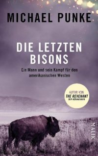 cover of the book Die letzten Bisons Ein Mann und sein Kampf für den amerikanischen Westen