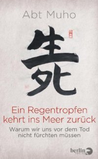 cover of the book Ein Regentropfen kehrt ins Meer zurück: warum wir uns vor dem Tod nicht fürchten müssen