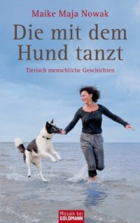 cover of the book Die mit dem Hund tanzt Tierisch menschliche Geschichten