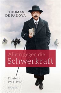 cover of the book Einstein 1914-1918: Allein gegen die Schwerkraft