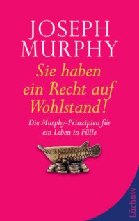 cover of the book Sie haben ein Recht auf Wohlstand: Die Murphy-Prinzipien fuer ein Leben in Fuelle