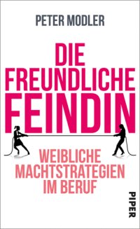 cover of the book Die freundliche Feindin Weibliche Machtstrategien im Beruf