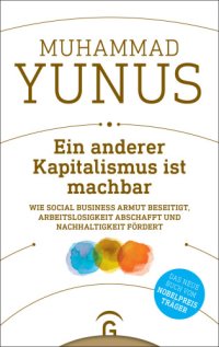 cover of the book Ein anderer Kapitalismus ist machbar wie Social Business Armut beseitigt, Arbeitslosigkeit abschafft und Nachhaltigkeit fördert