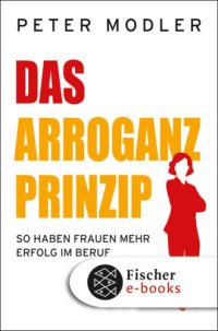 cover of the book Das Arroganz-Prinzip so haben Frauen mehr Erfolg im Beruf