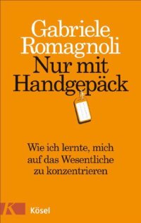 cover of the book Nur mit Handgepäck Wie ich lernte, mich auf das Wesentliche zu konzentrieren