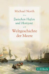 cover of the book Zwischen Hafen und Horizont Weltgeschichte der Meere