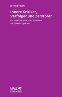 cover of the book Innere Kritiker, Verfolger und Zerstörer: Ein Praxishandbuch für die Arbeit mit Täterintrojekten