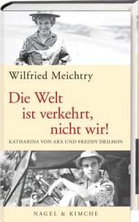 cover of the book Die Welt ist verkehrt, nicht wir! Katharina von Arx und Freddy Drilhon