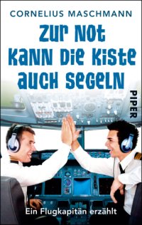 cover of the book Zur Not kann die Kiste auch segeln Ein Flugkapitän erzählt