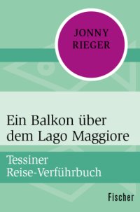 cover of the book Ein Balkon über dem Lago Maggiore Tessiner Reise-Verführbuch