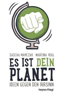 cover of the book Es ist dein Planet: Ideen gegen den Irrsinn