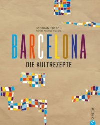 cover of the book Die Kultrezepte: Barcelona ist Genuss mit allen Sinnen