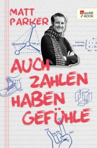 cover of the book Auch Zahlen haben Gefühle: warum sie romantisch, sozial oder selbstverliebt sein können und was sich sonst noch mit Mathematik anstellen lässt