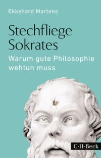 cover of the book Stechfliege Sokrates: warum gute Philosophie wehtun muss