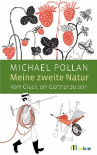 cover of the book Meine zweite Natur Vom Glück, ein Gärtner zu sein