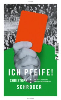 cover of the book ICH PFEIFFE! Aus dem Leben eines Amateurschiedsrichters