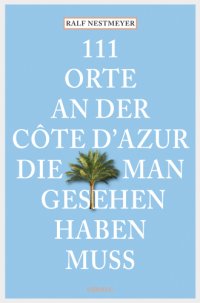 cover of the book 111 Orte an der Côte d'Azur, die man gesehen haben muss