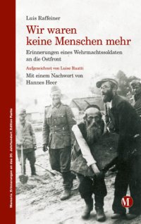 cover of the book Wir waren keine Menschen mehr: Erinnerungen eines Wehrmachtssoldaten an die Ostfront