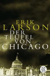 cover of the book Der Teufel von Chicago: ein Architekt, ein Mörder und die Weltausstellung, die Amerika veränderte