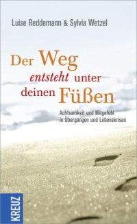 cover of the book Der Weg entsteht unter deinen Füßen: Achtsamkeit und Mitgefühl in Übergängen und Lebenskrisen