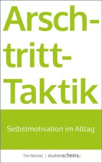 cover of the book Arschtritt-Taktik: Selbstmotivation im Alltag