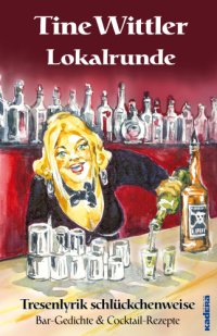 cover of the book Lokalrunde Tresenlyrik schlückchenweise - Bar-Gedichte & Cocktail-Rezepte