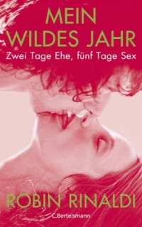 cover of the book Mein wildes Jahr Zwei Tage Ehe, fünf Tage Sex