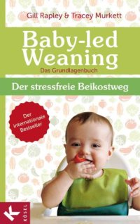 cover of the book Baby-led Weaning: Das Grundlagenbuch: Der stressfreie Beikostweg