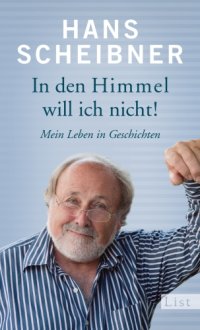 cover of the book In den Himmel will ich nicht! Mein Leben in Geschichten