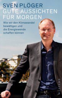 cover of the book Gute Aussichten für morgen Wie wir den Klimawandel bewältigen und die Energiewende schaffen können