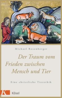 cover of the book Der Traum vom Frieden zwischen Mensch und Tier: eine christliche Tierethik