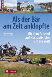 cover of the book Als der Bär am Zelt anklopfte Mit dem Fahrrad auf Hochzeitsreise um die Welt; Island - USA - Mittelamerika - Patagonien - Südostasien - Ostafrika