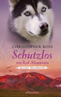 cover of the book Schutzlos am Red Mountain. Alaska Wilderness