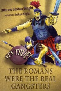 cover of the book It's True! the Romans Were the Real Gangsters