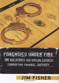 cover of the book Forensics Under Fire: Are Bad Science and Dueling Experts Corrupting Criminal Justice?