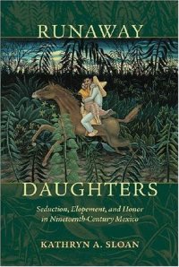 cover of the book Runaway Daughters: Seduction, Elopement, and Honor in Nineteenth-Century Mexico