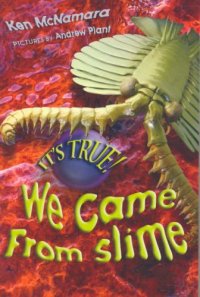 cover of the book It's True! We Came from Slime