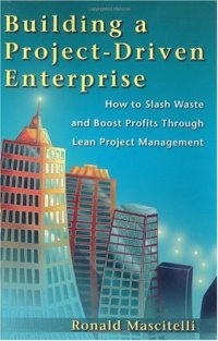 cover of the book Building a Project-Driven Enterprise: How to Slash Waste and Boost Profits Through Lean Project Management